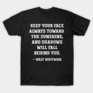 Walt Whitman - Keep You Face Toward The Sunshine T-Shirt